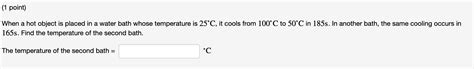 Solved When A Hot Object Is Placed In A Water Bath Whose Chegg