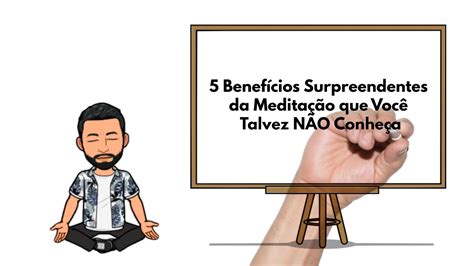 5 Benefícios Surpreendentes da Meditação que Você Talvez NÃO Conheça