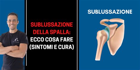 Sublussazione Della Spalla Ecco Cosa Fare Sintomi E Cura