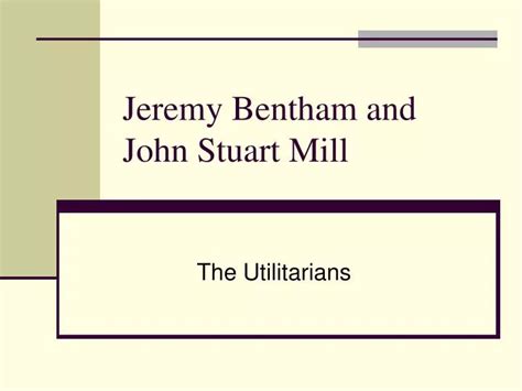 Ppt Jeremy Bentham And John Stuart Mill Powerpoint Presentation Free