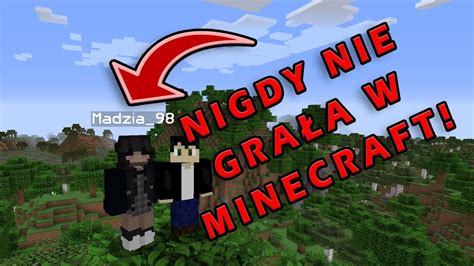 Moja Dziewczyna Nigdy Nie GraŁa W Minecraft Przygody Z Minecraft Z