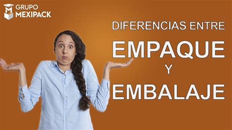 Cu Les Son Las Diferencias Entre Empaque Y Embalaje Desc Brelo Aqu