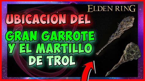 Elden Ring Ubicaci N De El Gran Garrote Y El Martillo De Trol Great