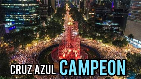 Festejos en el Angel de la independencia Cruz Azul Campeón YouTube