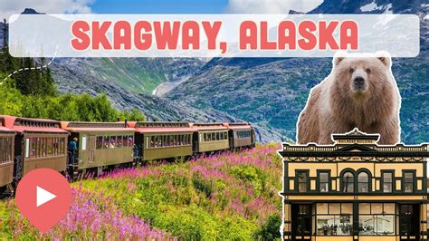 Best Things To Do In Skagway Alaska YouTube