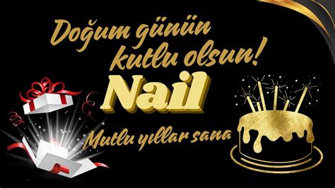 İyi ki doğdun Nail Doğum günün kutlu olsun mutlu yıllar sana İsme