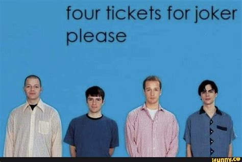 Four Tickets For Joker Please Ifunny Weezer Funny Batman Memes Memes