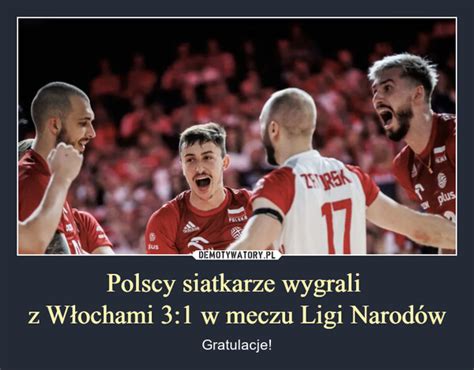 Polscy siatkarze wygrali z Włochami 3 1 w meczu Ligi Narodów