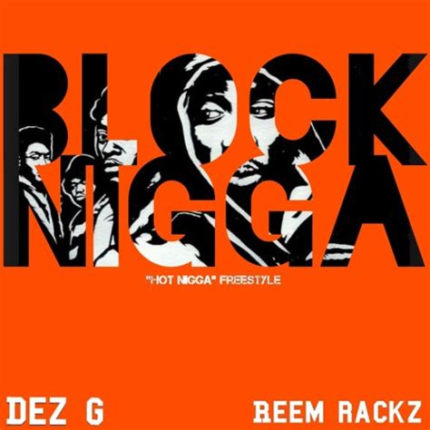 Stream BlockNigga Ft Reem Rackz Prod By Dez G Hot Nigga Freestyle By Dez G Listen Online For