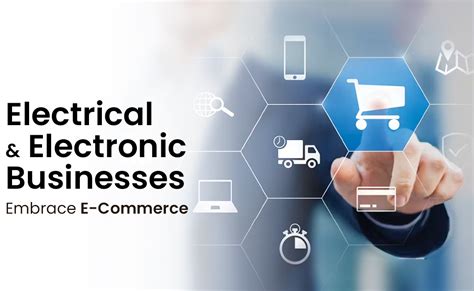 electrical  electronic businesses embrace  commerce