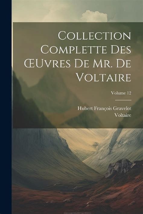 Collection Complette Des Oeuvres De Mr De Voltaire Volume By