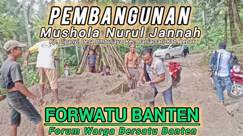 Forwatu Banten Dalam Pembangunan Mushola Nurul Jannah Cipanyi YouTube