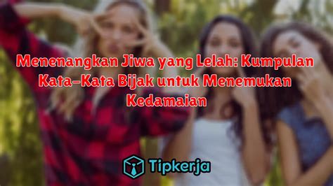 Menenangkan Jiwa Yang Lelah Kumpulan Kata Kata Bijak Untuk Menemukan