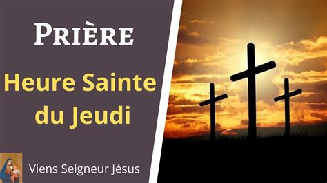 Pri Re Heure Sainte Du Jeudi Pri Re J Sus Christ Youtube