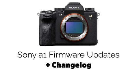 All Sony A Firmware Updates With A Complete Changelog