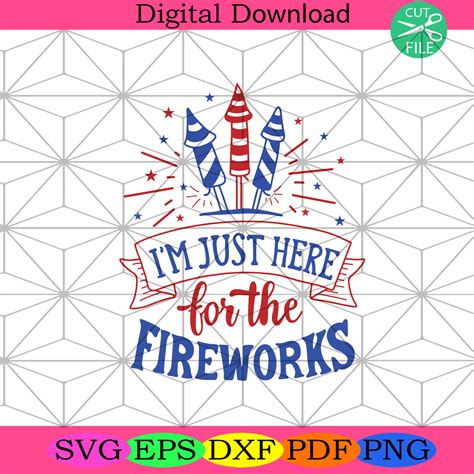 I M Just Here For The Fireworks Svg Dxf Png File