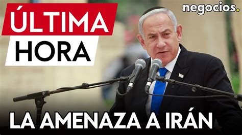 ÚLTIMA HORA Israel devuelve la amenaza a Irán No nos pongáis a