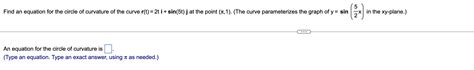 Solved Find an equation for the circle of curvature of the | Chegg.com