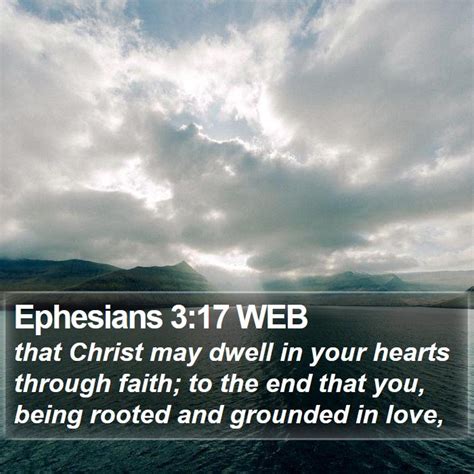 Ephesians 3:17 WEB - that Christ may dwell in your hearts through