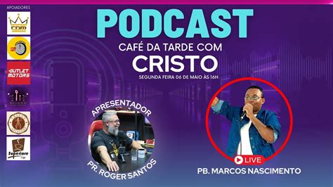 CAFÉ DA TARDE CRISTO PB MARCOS NASCIMENTO YouTube