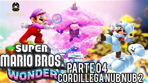 Super Mario Bros Wonder Parte Cordillera Nub Nub Youtube