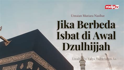 Jika Berbeda Isbat Awal Dzulhijjah Untaian Mutiara Nasihat Ustadz