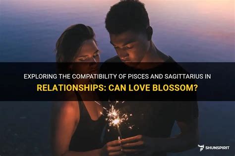 Exploring The Compatibility Of Pisces And Sagittarius In Relationships Can Love Blossom