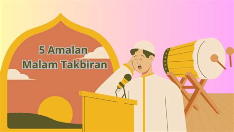 5 Amalan Malam Takbiran 2024 Malam Istimewa Bagi Umat Muslim Dunia