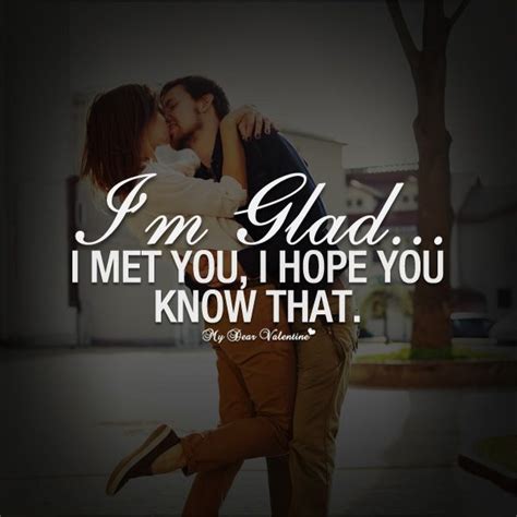 I M Glad I Met You Picture Quotes Picture Quotes Love Quotes For Him Romantic Love