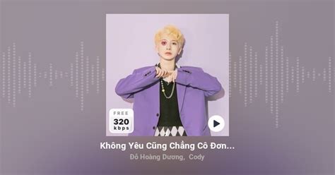 Không Yêu Cũng Chẳng Cô Đơn Ost Em Là Chàng Trai Của Anh Đỗ Hoàng Dương Cody Lời Bài Hát