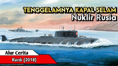 Kisah Nyata Tenggelamnya Kapal Selam Nuklir Rusia Ll Alur Cerita Film