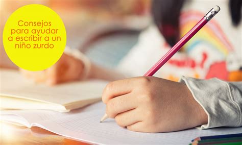 Cómo ayudar a un niño zurdo a escribir soluciones para superar las