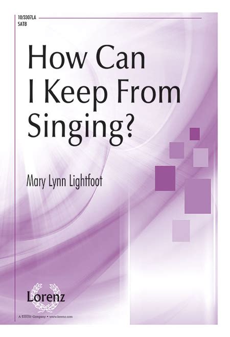 How Can I Keep From Singing By Mary Lynn Lightfoot Octavo Sheet