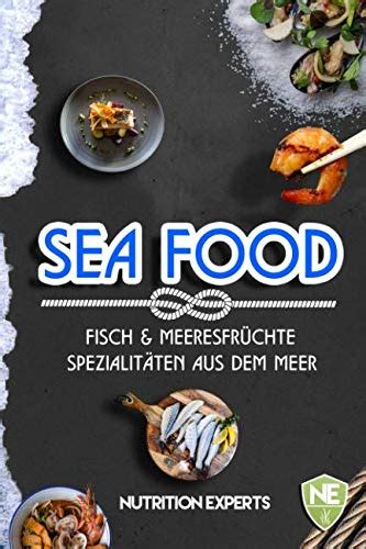 Fisch und Meeresfrüchte Spezialitäten aus dem Meer Kochbuch mit