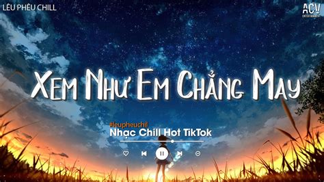 Ngọt ngào đến mấy cũng tan thành mây Xem Như Em Chẳng May Lofi Tại