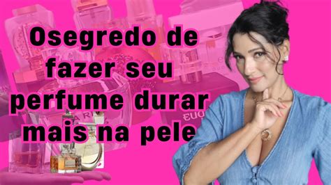 Como Fazer Durar Mais Tempo O Perfume Na Sua Pele Qual O Segredo