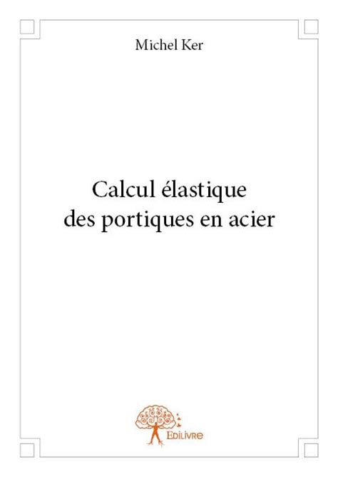 Calcul Lastique Des Portiques En Acier Michel Ker Edilivre