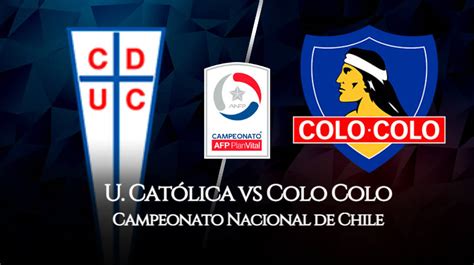 Universidad Católica Vs Colo Colo ¡en Vivo Reviva Acá El Partido