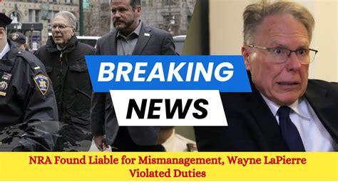 Nra Found Liable For Mismanagement Wayne Lapierre Violated Duties Us