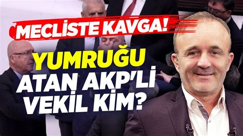 Mecliste Kavga Yumruğu Atan AKP li Vekil Kim Yavuz Oğhan Bi de Bunu