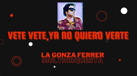 Vete Vete Ya No Quiero Verte La Gonza Ferrer Multiorquesta Youtube