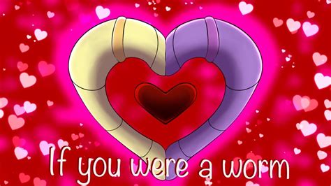 If You Were A Worm Valentine S Day Animatic Youtube