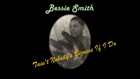 Taint Nobodys Bizness If I Do Bessie Smith Youtube