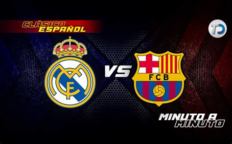 Sigue En Vivo El Partido Entre Real Madrid Y Fc Barcelona Telediario