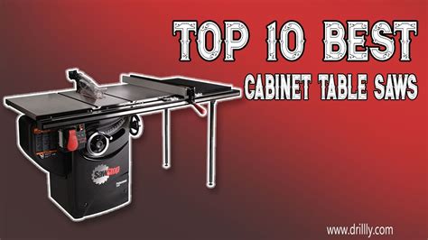 Best Cabinet Table Saws Top 10 New Cabinet Table Saws Review Perfect Models For Any Budget