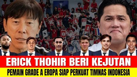 Erick Thohir Beri Kejutan Pemain Grade A Eropa Siap Perkuat Timnas