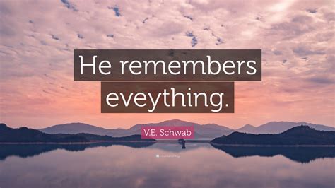 V E Schwab Quote He Remembers Eveything