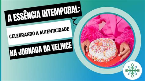 A Essência Intemporal Celebrando a Autenticidade na Jornada da Velhice