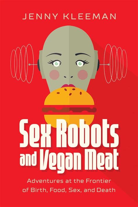 Sex Robots And Vegan Meat Book By Jenny Kleeman Official Publisher