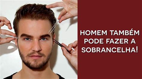 Sobrancelhas Masculina Como Fazer Dicas